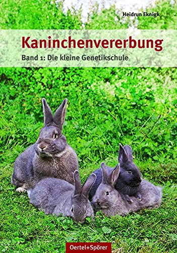 Kaninchenvererbung Band 1: Die kleine Genetikschule von Oertel Und Spoerer GmbH