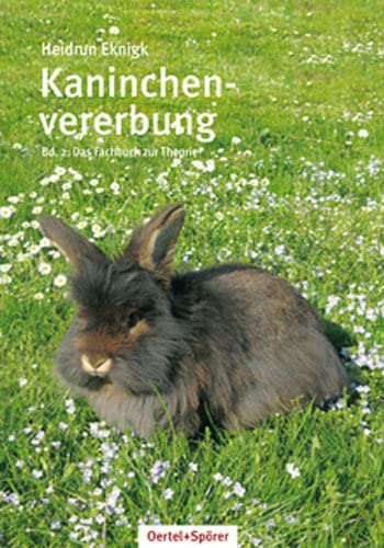 Kaninchenvererbung 02: Einblick in die int. Rassekaninchenzucht: Band 2 Einblicke in die internationale Rassekaninchenzucht von OERTEL & SPÖRER
