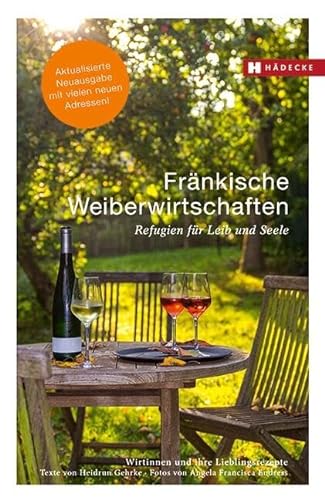 Fränkische Weiberwirtschaften: Refugien für Leib und Seele – Wirtinnen und ihre Lieblingsrezepte von Hdecke Verlag GmbH