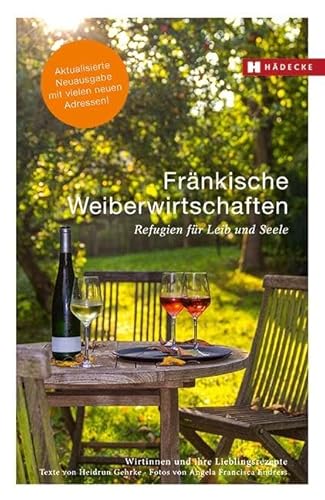 Fränkische Weiberwirtschaften: Refugien für Leib und Seele – Wirtinnen und ihre Lieblingsrezepte von Hdecke Verlag GmbH