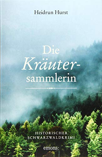Die Kräutersammlerin: Historischer Schwarzwaldkrimi von Emons Verlag