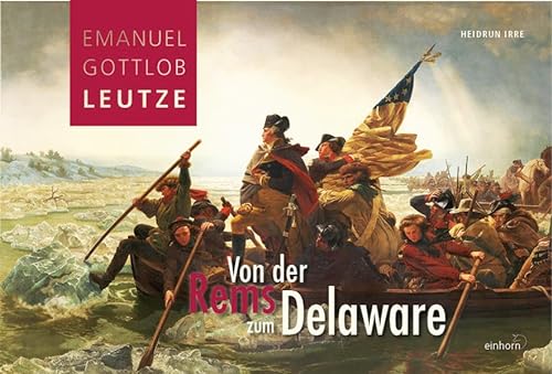 Von der Rems zum Delaware: Emanuel Gottlob Leutze