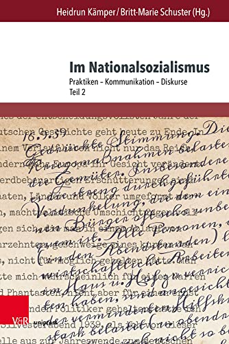 Im Nationalsozialismus: Praktiken - Kommunikation - Diskurse. Teil 2 (Arbeiten zu Sprachgebrauch und Kommunikation zur Zeit des Nationalsozialismus) von V&R unipress