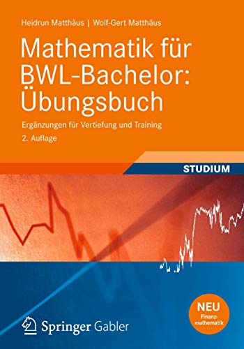 Mathematik für BWL-Bachelor: Übungsbuch: Ergänzungen für Vertiefung und Training (Studienbücher Wirtschaftsmathematik)