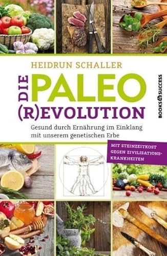 Die Paleo-Revolution: Gesund durch Ernährung im Einklang mit unserem genetischen Erbe