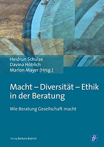 Macht - Diversität - Ethik in der Beratung: Wie Beratung Gesellschaft macht von BUDRICH