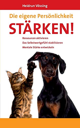 Die eigene Persönlichkeit stärken!: Ressourcen aktivieren. Das Selbstwertgefühl stabilisieren. Mentale Stärke entwickeln