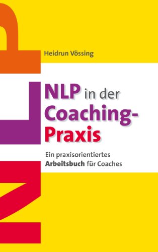 NLP in der Coaching-Praxis: Ein praxisorientiertes Arbeitsbuch für Coaches von Books on Demand