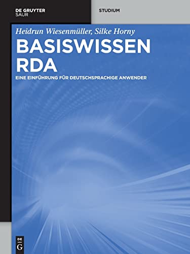 Basiswissen RDA: Eine Einführung für deutschsprachige Anwender von K.G. Saur Verlag
