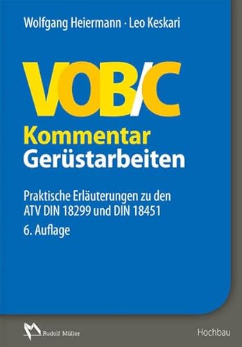 VOB/C Kommentar – Gerüstarbeiten: Praktische Erläuterungen zu den ATV DIN 18299 und DIN 18451 von Verlagsgesellschaft Rudolf Müller Gmbh &Co. Kg