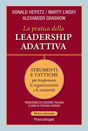 La pratica della leadership adattiva. Strumenti e tattiche per trasformare le organizzazioni e le comunità (Trend)