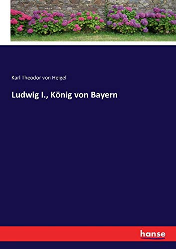 Ludwig I., König von Bayern von Hansebooks