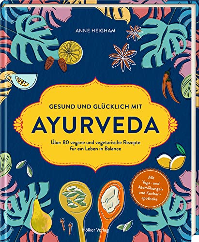 Gesund und glücklich mit Ayurveda: Über 80 vegane und vegetarische Rezepte für ein Leben in Balance Gesund und glücklich mit Ayurveda: Über 80 vegane und vegetarische Rezepte für ein Leben in Balance