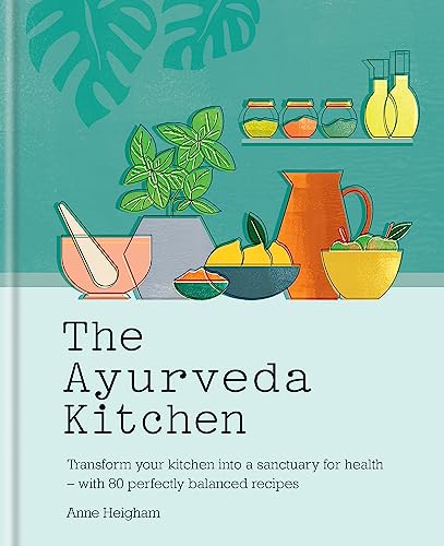 The Ayurveda Kitchen: Transform your kitchen into a sanctuary for health – with 80 perfectly balanced recipes