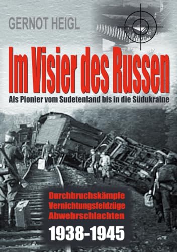 Im Visier des Russen: Als Pionier vom Sudetenland bis in die Südukraine