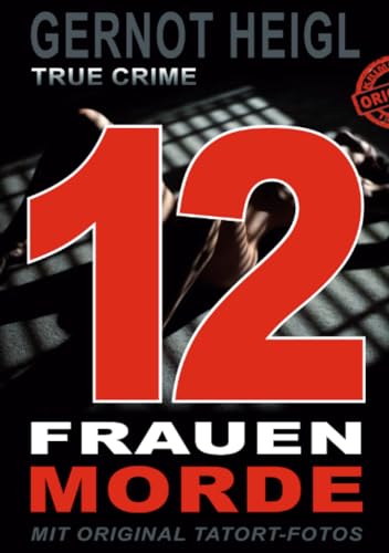12 Frauenmorde: DIESES BUCH WIRD SIE AUFREGEN • 12 wehrlose Frauen • Missbraucht • Gequält • Erdrosselt • 1 Serienmörder • Skrupellos • Brutal • ... NIE GESEHEN HABEN (TRUE CRIME und TRUE LIFE)