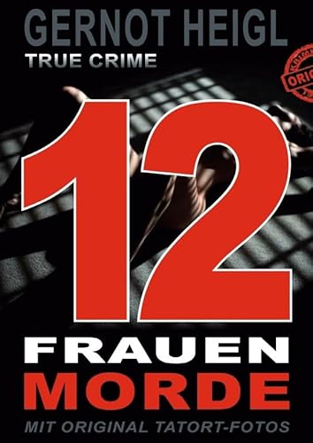 TRUE CRIME und TRUE LIFE / 12 Frauenmorde: DIESES BUCH WIRD SIE AUFREGEN • 12 wehrlose Frauen • Missbraucht • Gequält • Erdrosselt • 1 Serienmörder • ... • MIT FOTOS, DIE SIE NOCH NIE GESEHEN HABEN von epubli