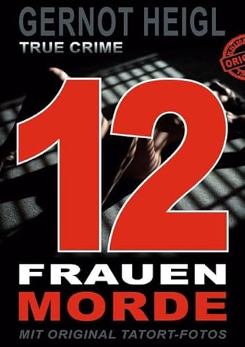 TRUE CRIME und TRUE LIFE / 12 Frauenmorde: DIESES BUCH WIRD SIE AUFREGEN • 12 wehrlose Frauen • Missbraucht • Gequält • Erdrosselt • 1 Serienmörder • ... • MIT FOTOS, DIE SIE NOCH NIE GESEHEN HABEN TRUE CRIME und TRUE LIFE / 12 Frauenmorde: DIESES BUCH WIRD SIE AUFREGEN • 12 wehrlose Frauen • Missbraucht • Gequält • Erdrosselt • 1 Serienmörder • ... • MIT FOTOS, DIE SIE NOCH NIE GESEHEN HABEN