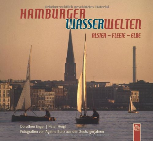 Hamburger Wasserwelten: Alster – Fleete – Elbe. Fotografien von Agathe Bunz aus den Sechzigerjahren