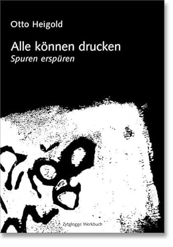 Alle können drucken: Spuren erspüren (Zytglogge Werkbücher)