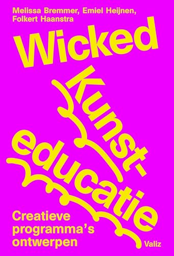 Wicked Kunsteducatie: Creatieve programma's ontwerpen Wicked Kunsteducatie: Creatieve programma's ontwerpen von Valiz