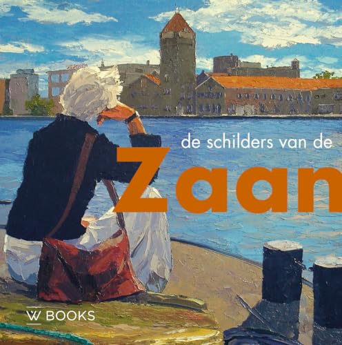 De schilders van de Zaanstreek (Kunstenaarskolonies en kunststromingen in Nederland) von Wbooks
