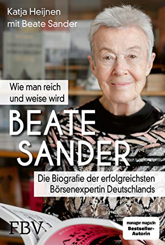 Beate Sander - Wie man reich und weise wird: Die Biografie der erfolgreichsten Börsenexpertin Deutschlands von FinanzBuch Verlag