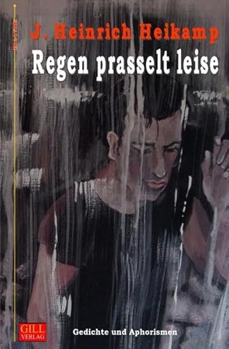 Regen prasselt leise: Gedichte und Aphorismen 2000-2008 (Gill-Lyrik)