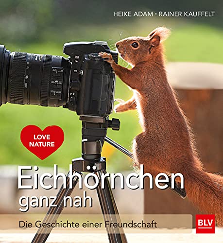 Eichhörnchen ganz nah: Die Geschichte einer Freundschaft (BLV Natur) Eichhörnchen ganz nah: Die Geschichte einer Freundschaft (BLV Natur) von Gräfe und Unzer