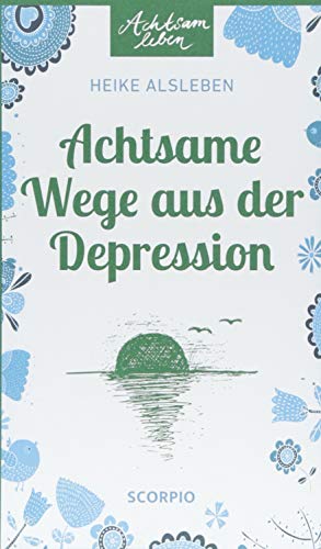 Achtsame Wege aus der Depression (Achtsam Leben) von Scorpio Verlag