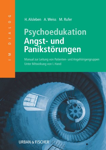 Psychoedukation bei Angst-und Panikstörungen: Manual zur Leitung von Patienten- und Angehörigengruppen