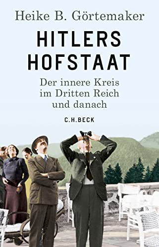 Hitlers Hofstaat: Der innere Kreis im Dritten Reich und danach von Beck C. H.