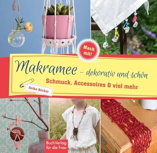 Makramee - dekorativ und schön: Schmuck, Accessoires & viel mehr (Mach mit!): Schmuck, Accessoires und viel mehr