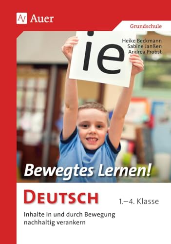 Bewegtes Lernen! Deutsch: Inhalte in und durch Bewegung nachhaltig verankern 1.-4. Klasse (Bewegtes Lernen! Grundschule) von Auer Verlag i.d.AAP LW