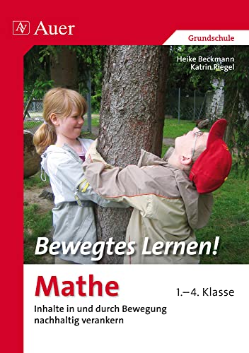 Bewegtes Lernen! Mathe 1.-4. Klasse: Inhalte in und durch Bewegung nachhaltig verankern 1.-4. Klasse (Bewegtes Lernen! Grundschule)