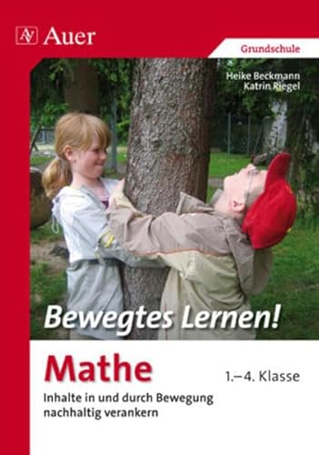 Bewegtes Lernen! Mathe 1.-4. Klasse: Inhalte in und durch Bewegung nachhaltig verankern 1.-4. Klasse (Bewegtes Lernen! Grundschule)