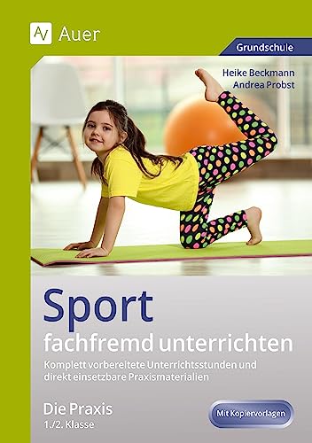 Sport fachfremd unterrichten - Die Praxis 1/2: Komplett vorbereitete Unterrichtsstunden und direkt einsetzbare Praxismaterialien (1. und 2. Klasse) (Fachfremd unterrichten Grundschule)