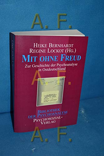 Mit ohne Freud: Zur Geschichte der Psychoanalyse in Ostdeutschland (Bibliothek der Psychoanalyse)