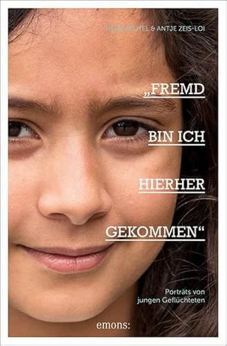 »Fremd bin ich hierher gekommen«: Porträts von jungen Geflüchteten