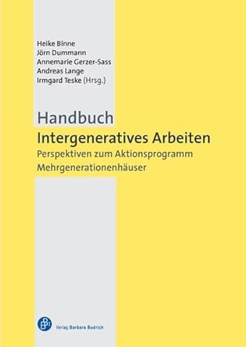 Handbuch Intergeneratives Arbeiten: Perspektiven zum Aktionsprogramm Mehrgenerationenhäuser von BUDRICH