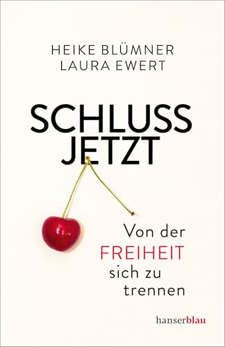 Schluss jetzt: Von der Freiheit, sich zu trennen Schluss jetzt: Von der Freiheit, sich zu trennen