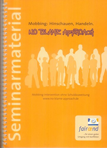 No Blame Approach - Seminarmaterial: Mobbing-Intervention ohne Schuldzuweisung