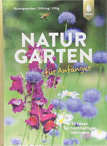 Naturgarten für Anfänger: 35 Ideen für nachhaltiges Gärtnern Naturgarten für Anfänger: 35 Ideen für nachhaltiges Gärtnern