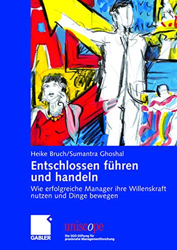 Entschlossen führen und handeln: Wie erfolgreiche Manager ihre Willenskraft nutzen und Dinge bewegen (uniscope. Die SGO-Stiftung für praxisnahe Managementforschung)