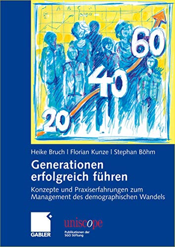 Generationen erfolgreich führen: Konzepte und Praxiserfahrungen zum Management des demographischen Wandels (uniscope. Publikationen der SGO Stiftung) von Gabler Verlag