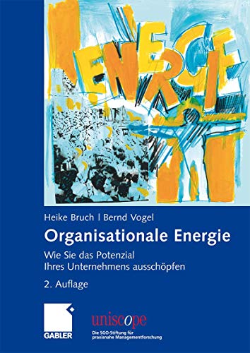 Organisationale Energie: Wie Sie das Potenzial Ihres Unternehmens ausschöpfen (uniscope. Die SGO-Stiftung für praxisnahe Managementforschung) von Gabler Verlag