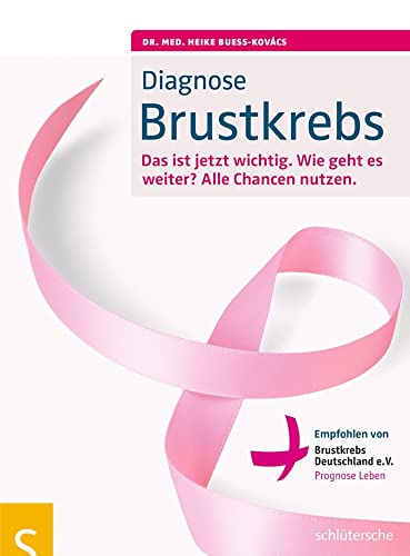 Diagnose Brustkrebs: Das ist jetzt wichtig. Wie geht es weiter? Alle Chance nutzen. Empfohlen von Brustkrebs Deutschland e.V. von Schlütersche
