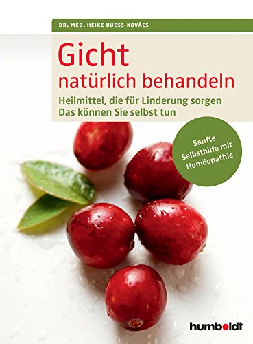 Gicht natürlich behandeln: Heilmittel, die für Linderung sorgen. Das können Sie selbst tun. Sanfte Selbsthilfe mit Homöopathie. von Schlütersche Verlag