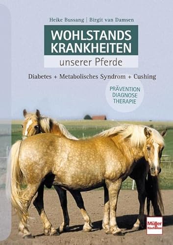 Wohlstandskrankheiten unserer Pferde: Diabetes - Metabolisches Syndrom - Cushing von Mller Rschlikon