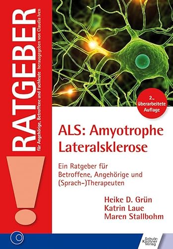 ALS: Amyotrophe Lateralsklerose: Ein Ratgeber für Betroffene, Angehörige und (Sprach-)Therapeuten (Ratgeber für Angehörige, Betroffene und Fachleute) von Schulz-Kirchner Verlag Gm